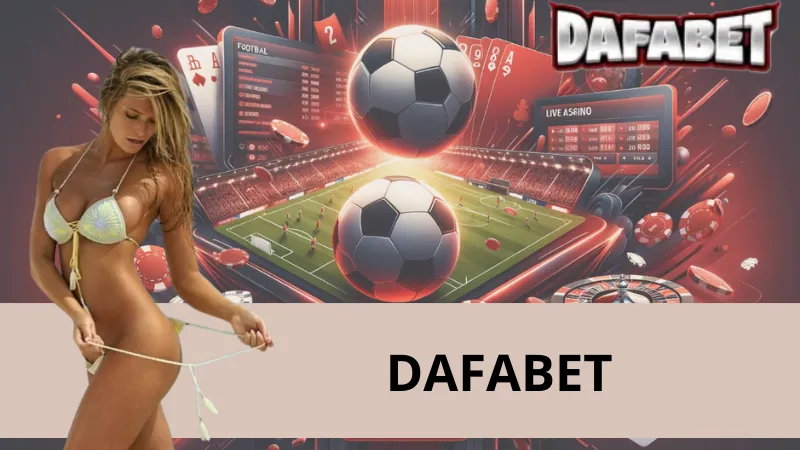 Dafabet - Giải Trí Trực Tuyến - Đẳng Cấp Được Khẳng Định